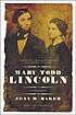 Mary Todd Lincoln : a biography Auteur: Jean H Baker