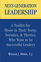 Next-generation leadership : a toolkit for those in their teens, twenties, and thirties, who want to be successful leaders