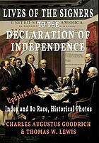 Lives of the signers to the Declaration of Independence (illustrated) : updated with index and 80 rare, historical photos
