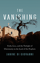 The vanishing : faith, loss, and the twilight of Christianity in the land of the prophets