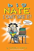 Big Nate : I can't take it! [Graphic novel]
