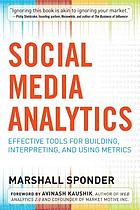 Social media analytics : effective tools for building, interpreting, and using metrics