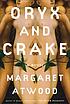 Oryx and Crake : a novel by  Margaret Atwood 