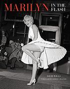 Marilyn : in the flash : her love affair with the press 1945-1962