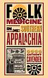 Folk medicine in Southern Appalachia by  Anthony Cavender 