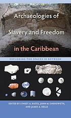 Archaeologies of slavery and freedom in the Caribbean : exploring the spaces in between