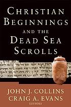 Christian beginnings and the Dead Sea scrolls