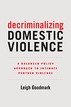 Decriminalizing domestic violence : a balanced policy approach to intimate partner violence