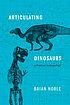Articulating dinosaurs : a political anthropology by  Brian Noble 