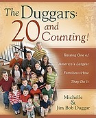 The Duggars, 20 and counting! : raising one of America's largest families, how they do it