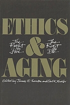 Ethics and aging : the right to live, the right to die