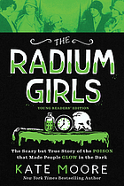 The radium girls : the scary but true story of the poison that made people glow in the dark