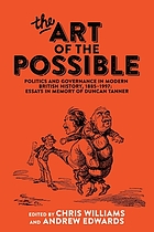 The art of the possible : Politics and governance in modern British history, 1885-1997: essays in memory of Duncan Tanner