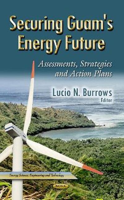 Securing Guam's energy future assessments, strategies and action plans