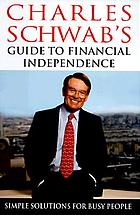 Charles Schwab's guide to financial independence : simple solutions for busy people