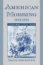 American mobbing, 1828-1861 : toward Civil War