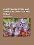 Christmas in ritual and tradition, Christian and... by Clement A Miles
