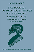 The politics of religious change on the Upper Guinea Coast : Iconoclasm done and undone