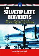 The silverplate bombers : a history and registry of the Enola Gay and other B-29s configured to carry atomic bombs