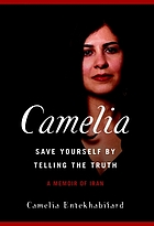 Camelia : save yourselfby telling the truth - a memoir of Iran