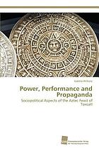 Power, performance and propaganda : sociopolitical aspects of the Aztec feast of Toxcatl