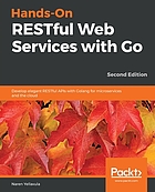 Hands-on restful web services with Go : develop elegant restful API with Golang for microservices and cloud