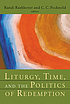 Liturgy, time, and the politics of redemption by  Randi Rashkover 
