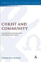 Christ and community : a socio-historical study of the christology of revelation