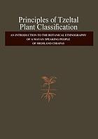Principles of Tzeltal plant classification : an introduction to the botanical ethnography of a Mayan-speaking people of highland Chiapas