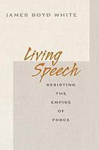 Living Speech : Resisting the Empire of Force