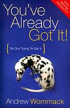 You've already got it! : So quit trying to get it