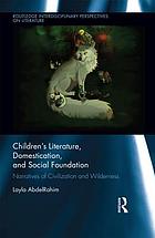 Children's literature, domestication, and social foundation : narratives of civilization and wilderness