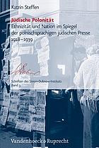 Jüdische Polonität : Ethnizität und Nation im Spiegel der polnischsprachigen jüdischen Presse, 1918-1939