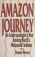 Amazon journey : an anthropologist's year among... by  Dennis Werner, (Anthropologist) 