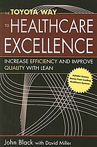 The Toyota way to healthcare excellence : increase efficiency and improve quality with Lean ; [includes success stories from leading healthcare systems]