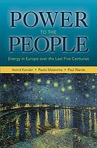 Power to the People : Energy in Europe over the Last Five Centuries.