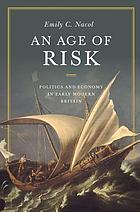 An age of risk : politics and economy in early modern Britain