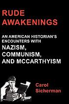 Rude Awakenings : an American Historian's Encounters with Nazism, Communism and McCarthyism