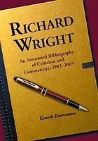 Richard Wright : an annotated bibliography of criticism and commentary, 1983-2003