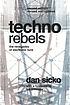 Techno rebels : the renegades of electronic funk by Dan Sicko