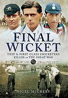 Final wicket - test and first class cricketers killed in the great war.