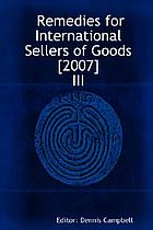 Remedies for international sellers of Goods 2007 volume III.