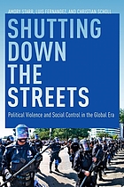 Shutting down the streets : political violence and social control in the global era