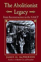 The abolitionist legacy : from Reconstruction to the NAACP