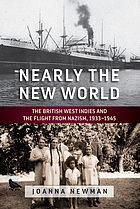 Nearly the new world : the British West Indies and the flight from Nazism, 1933-1945