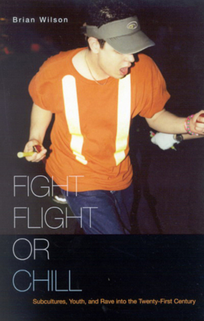 Fight, flight, or chill : subcultures, youth and rave into the