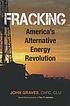 Fracking : America's alternative energy revolution by  John H Graves 