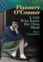 FLANNERY O'CONNOR : a girl who knew her own mind.