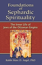 Foundations of Sephardic spirituality : the inner life of Jews of the Ottoman Empire