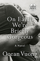 On earth we're briefly gorgeous : a novel
